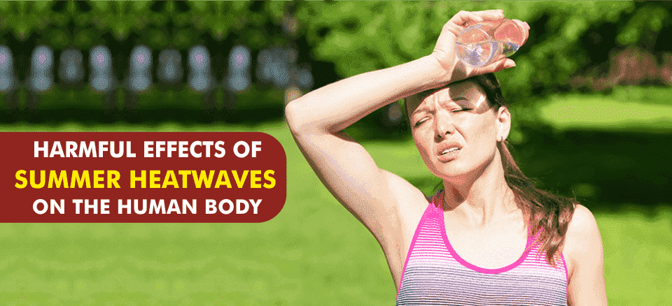 Harmful Effects Of Summer Heatwaves On The Human Body