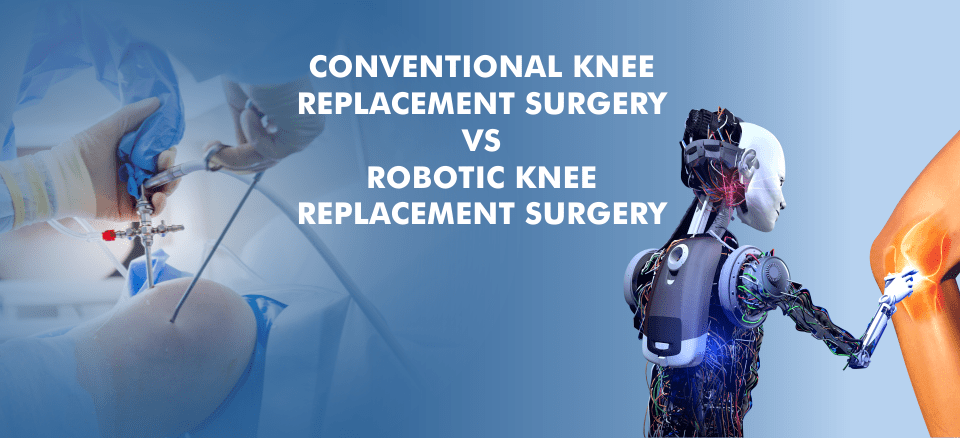 Conventional VS Robotic Knee Replacement Surgery - Amandeep Hospital