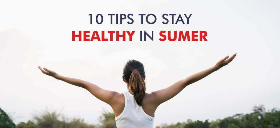 10 Tips To Stay Healthy In Summer Amandeep Hospital