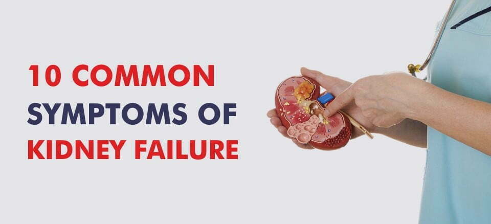 10 Common symptoms of kidney failure