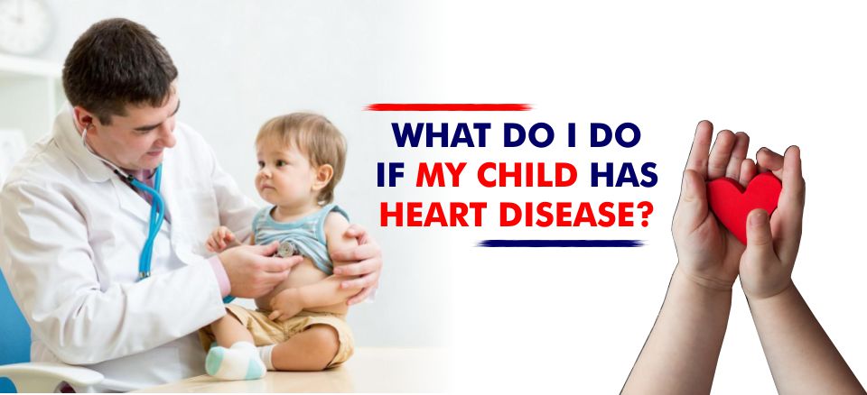 What do I do if my child has heart disease