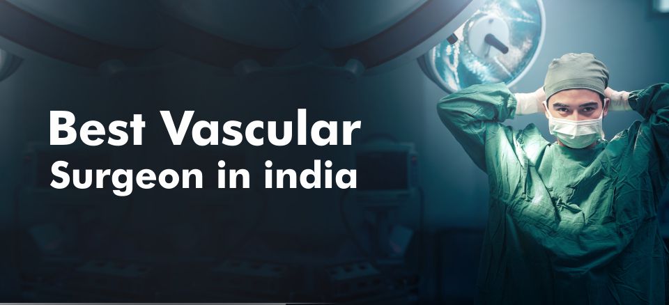 Best vascular surgeon in India