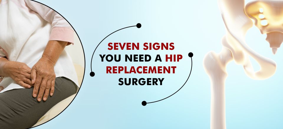 Seven signs you need a hip replacement surgery - Amandeep Hospital