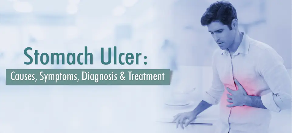 Stomach Ulcer: Causes, Symptoms, Diagnosis and Treatment