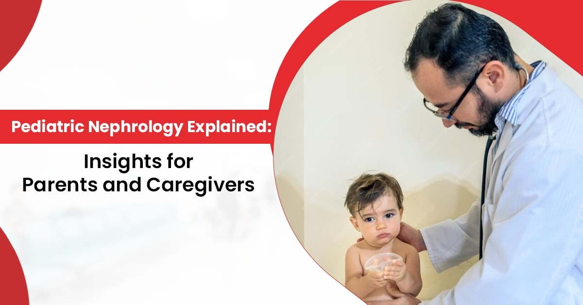 Pediatric Nephrology Explained Insights for Parents and Caregivers